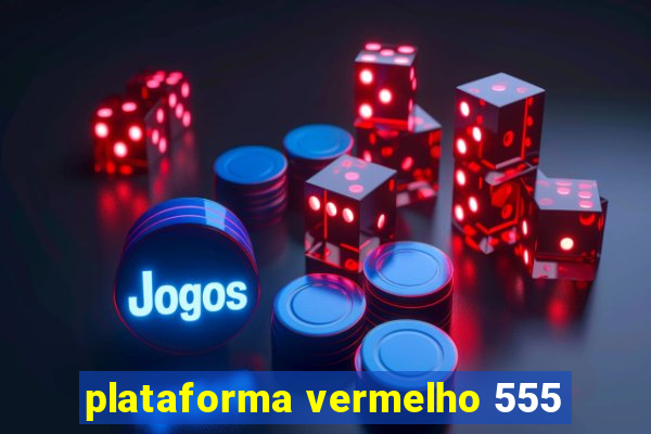 plataforma vermelho 555